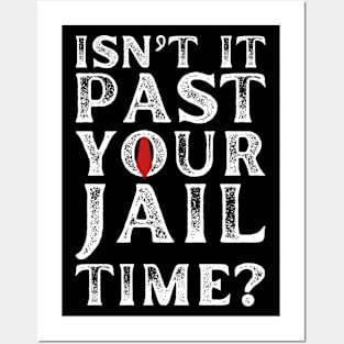 Isn’t It Past Your Jail Time Funny Saying Men Posters and Art